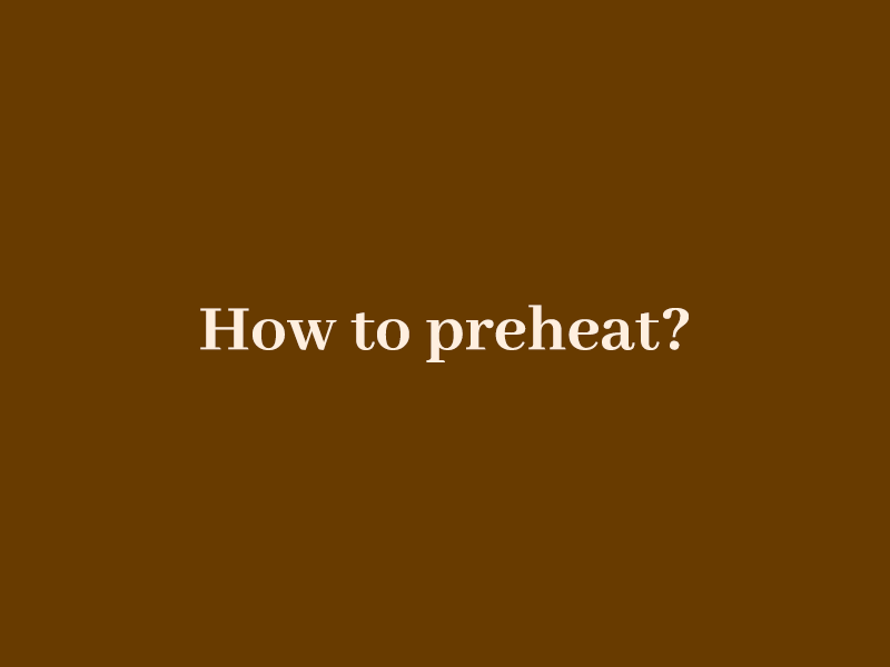 How to preheat?
